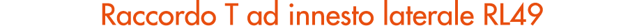 Raccordo T ad innesto laterale RL49