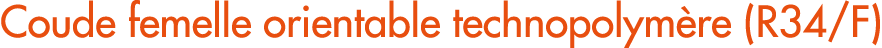 Coude femelle orientable technopolym re (R34/F)