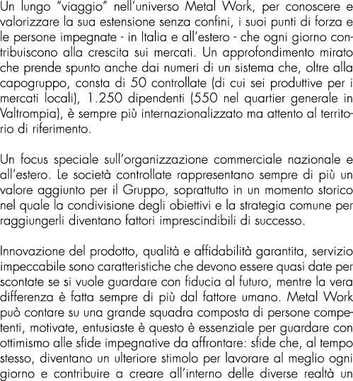 Un lungo “viaggio” nell’universo Metal Work, per conoscere e valorizzare la sua estensione senza confini, i suoi punt...