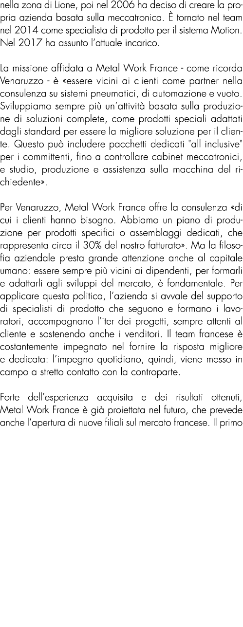 nella zona di Lione, poi nel 2006 ha deciso di creare la propria azienda basata sulla meccatronica.  tornato nel tea...